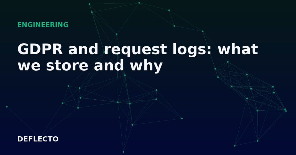 GDPR and request logs: what we store and why
