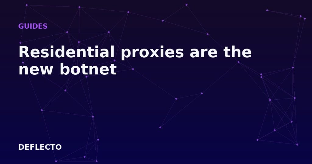 Residential proxies are the new botnet