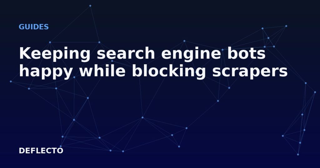Keeping search engine bots happy while blocking scrapers