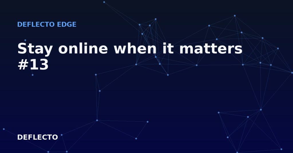 Stay online when it matters #13