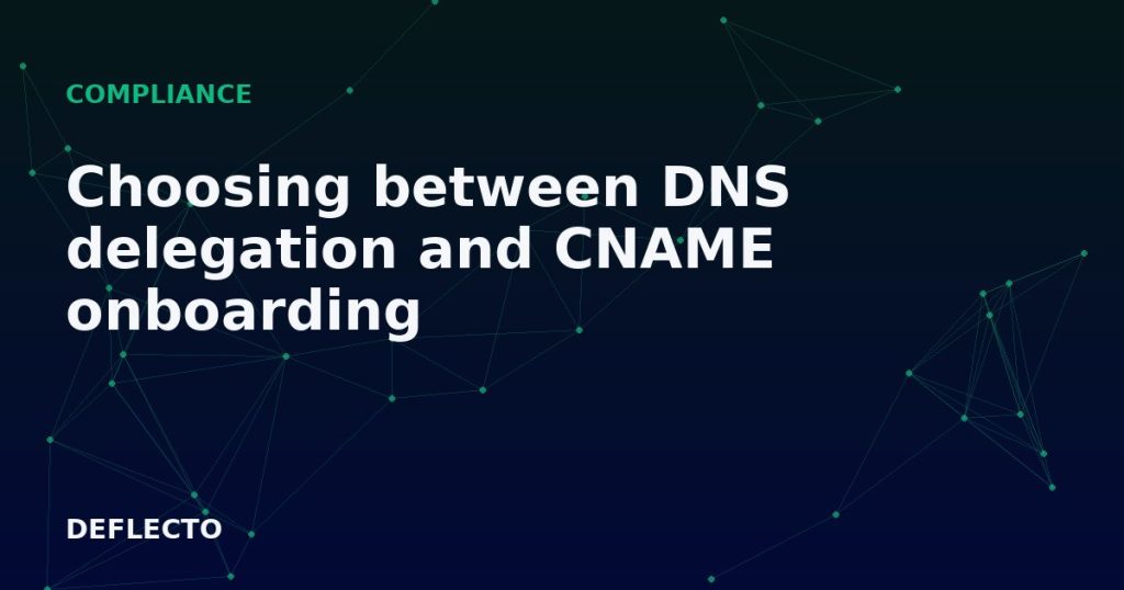 Choosing between DNS delegation and CNAME onboarding