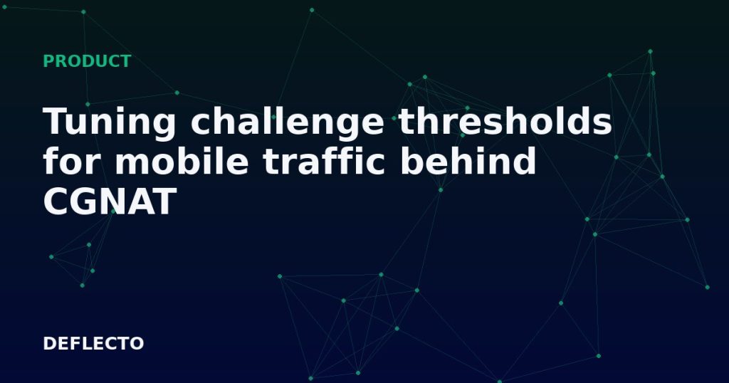 Tuning challenge thresholds for mobile traffic behind CGNAT