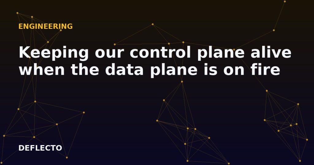 Keeping our control plane alive when the data plane is on fire