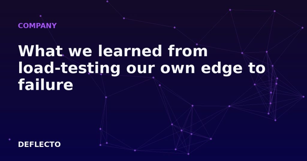 What we learned from load-testing our own edge to failure